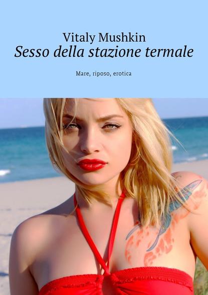 Sesso della stazione termale. Mare, riposo, erotica — Виталий Мушкин