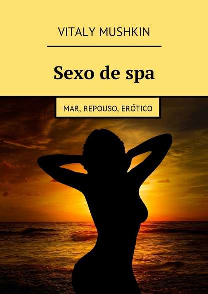 Sexo de spa. Mar, repouso, er?tico — Виталий Мушкин