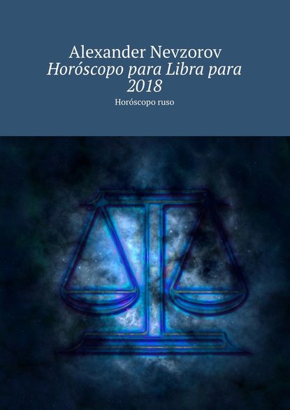 Hor?scopo para Libra para 2018. Hor?scopo ruso - Александр Невзоров