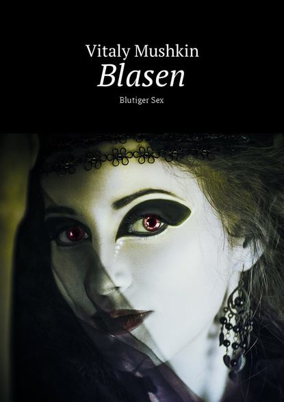 Blasen. Blutiger Sex — Виталий Мушкин