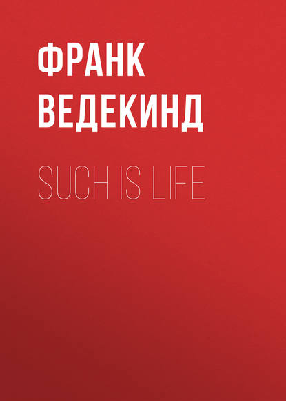 Such is Life - Франк Ведекинд