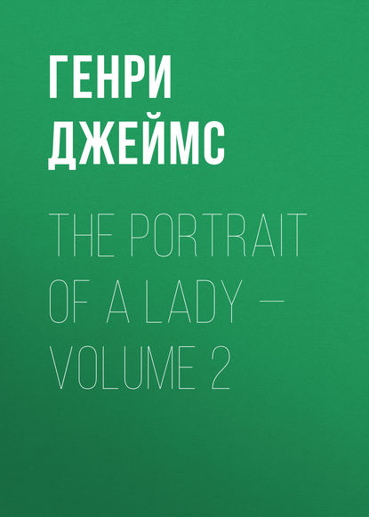 The Portrait of a Lady — Volume 2 — Генри Джеймс