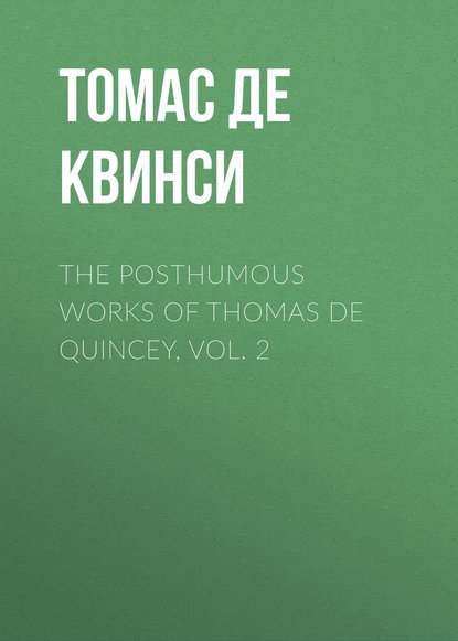 The Posthumous Works of Thomas De Quincey, Vol. 2 — Томас де Квинси