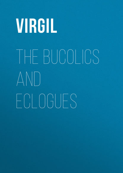 The Bucolics and Eclogues — Публий Марон Вергилий