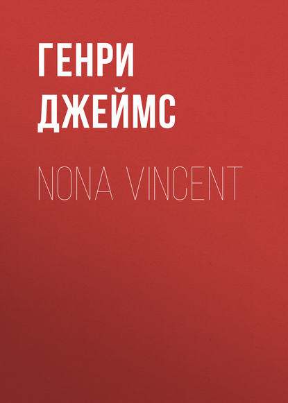 Nona Vincent — Генри Джеймс