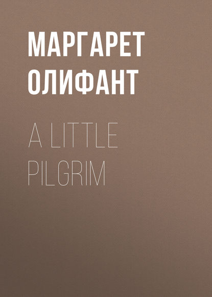 A Little Pilgrim — Маргарет Олифант