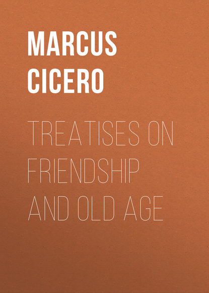 Treatises on Friendship and Old Age - Марк Туллий Цицерон