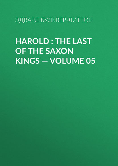 Harold : the Last of the Saxon Kings — Volume 05 - Эдвард Бульвер-Литтон