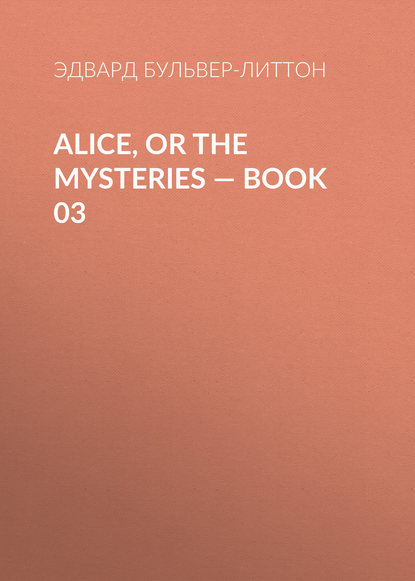 Alice, or the Mysteries — Book 03 - Эдвард Бульвер-Литтон