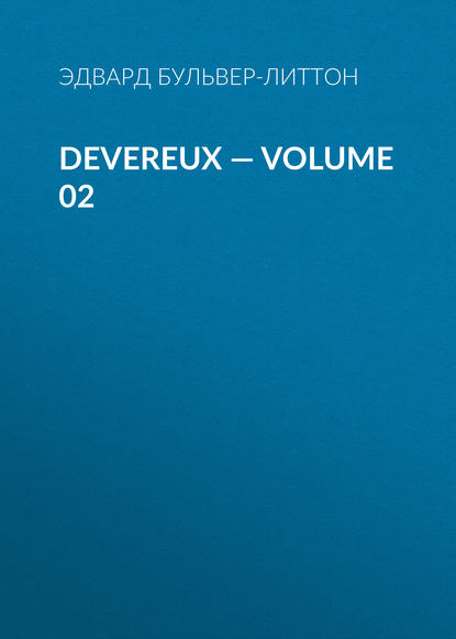 Devereux — Volume 02 - Эдвард Бульвер-Литтон