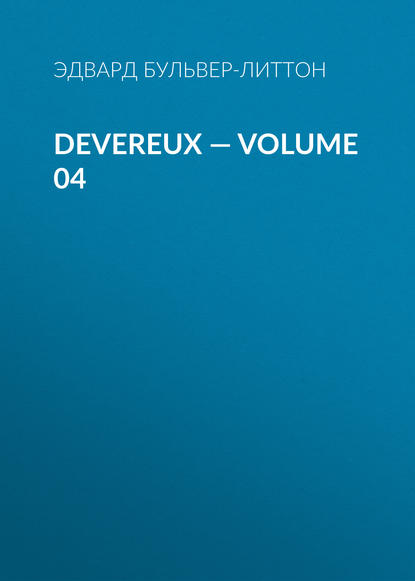 Devereux — Volume 04 - Эдвард Бульвер-Литтон