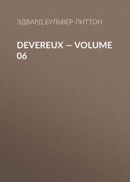 Devereux — Volume 06 - Эдвард Бульвер-Литтон