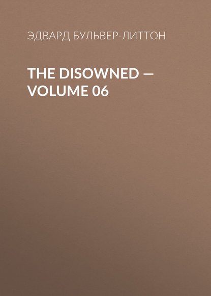 The Disowned — Volume 06 - Эдвард Бульвер-Литтон