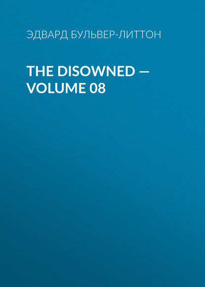 The Disowned — Volume 08 - Эдвард Бульвер-Литтон