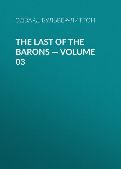 The Last of the Barons — Volume 03 - Эдвард Бульвер-Литтон