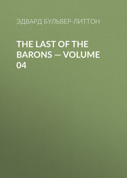 The Last of the Barons — Volume 04 - Эдвард Бульвер-Литтон