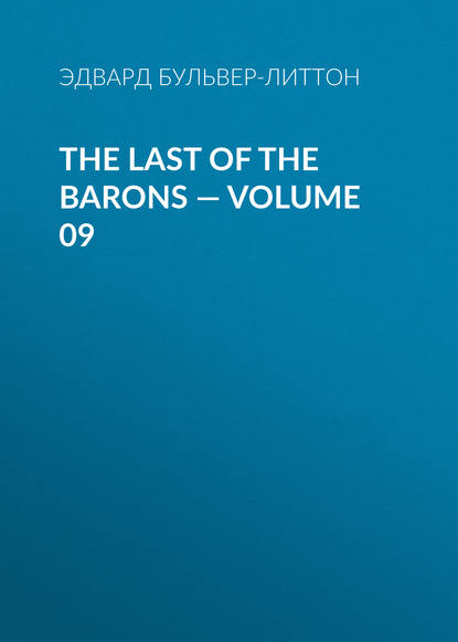 The Last of the Barons — Volume 09 - Эдвард Бульвер-Литтон