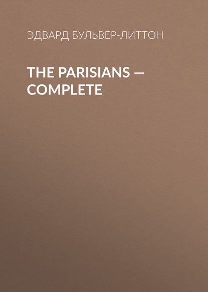 The Parisians — Complete - Эдвард Бульвер-Литтон