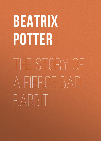 The Story of a Fierce Bad Rabbit — Беатрис Поттер