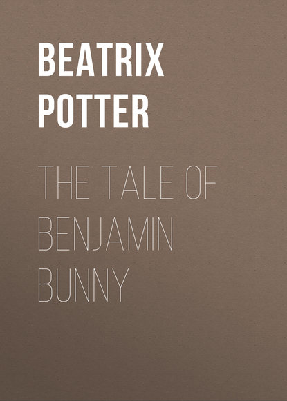 The Tale of Benjamin Bunny — Беатрис Поттер