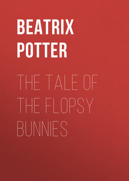 The Tale of the Flopsy Bunnies — Беатрис Поттер