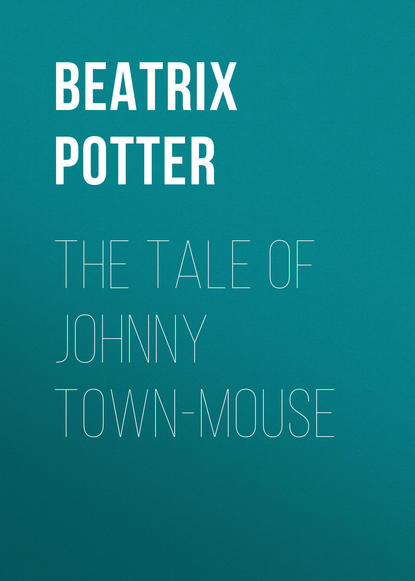 The Tale of Johnny Town-Mouse — Беатрис Поттер