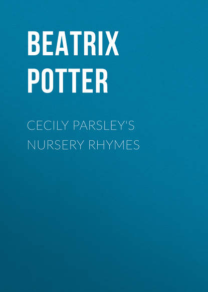 Cecily Parsley's Nursery Rhymes — Беатрис Поттер