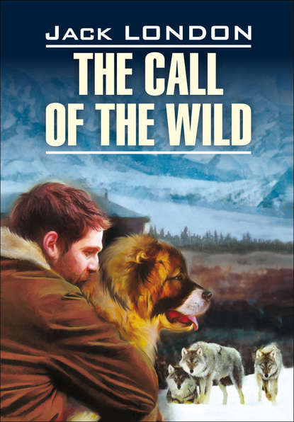 The Call of the Wild / Зов предков. Книга для чтения на английском языке — Джек Лондон