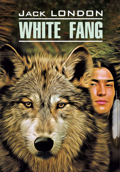 White Fang / Белый Клык. Книга для чтения на английском языке - Джек Лондон