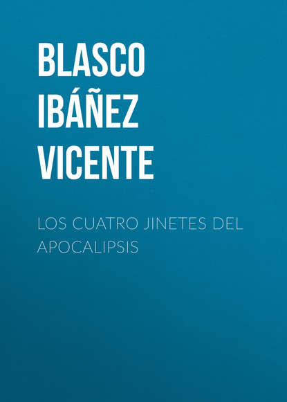 Los cuatro jinetes del apocalipsis - Висенте Бласко-Ибаньес