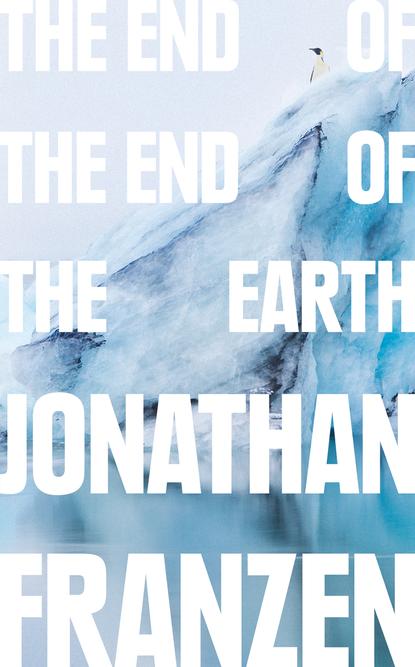 The End of the End of the Earth — Джонатан Франзен