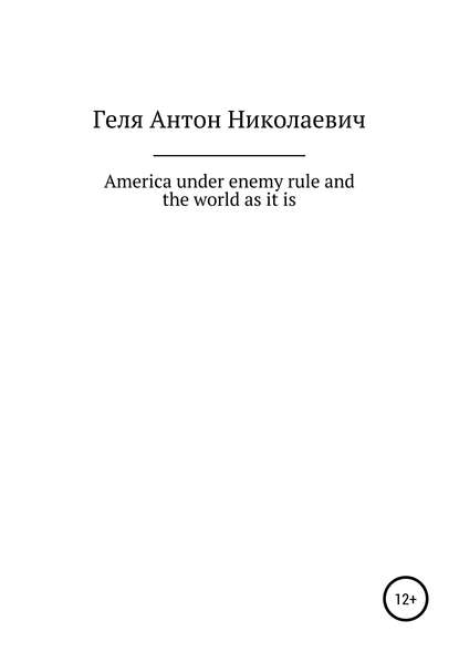 America under enemy rule and the world as it is - Антон Николаевич Геля