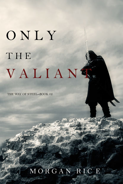 Only the Valiant — Морган Райс