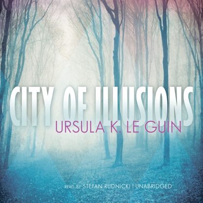 City of Illusions - Урсула Ле Гуин