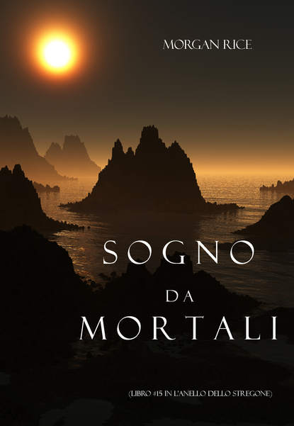 Sogno Da Mortali  — Морган Райс