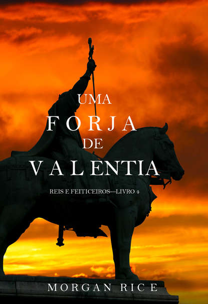 Uma Forja de Valentia  - Морган Райс