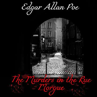 The Murders in the Rue Morgue — Эдгар Аллан По