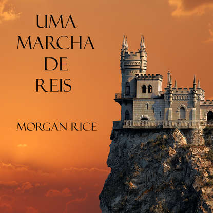 Uma Marcha De Reis — Морган Райс