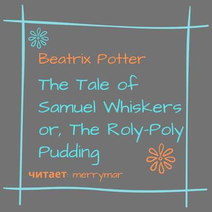 The Tale of Samuel Whiskers or, The Roly-Poly Pudding - Беатрис Поттер