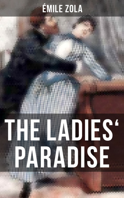 THE LADIES' PARADISE - Эмиль Золя