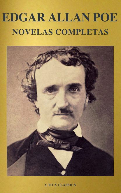 Edgar Allan Poe: Novelas Completas (A to Z Classics) — Эдгар Аллан По