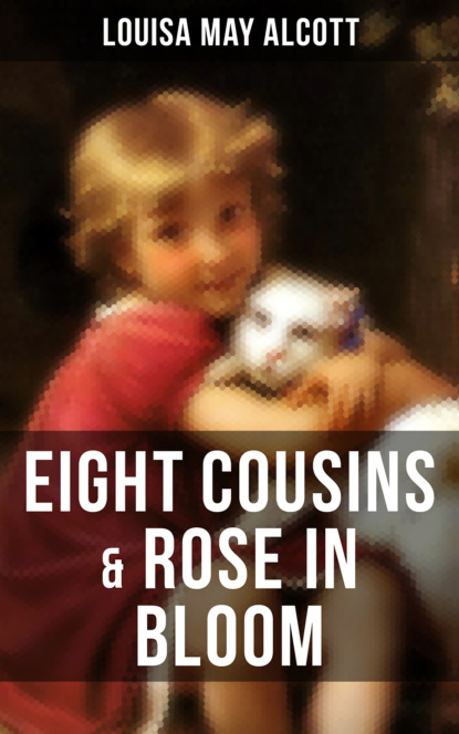 EIGHT COUSINS & ROSE IN BLOOM — Луиза Мэй Олкотт