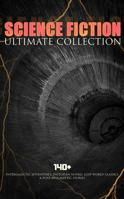 SCIENCE FICTION Ultimate Collection: 140+ Intergalactic Adventures, Dystopian Novels, Lost World Classics & Post-Apocalyptic Stories — Марк Твен