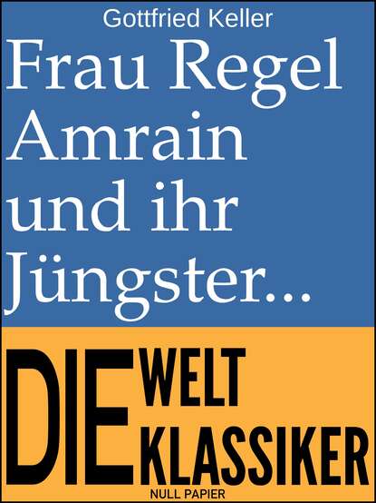 Frau Regel Amrain und ihr J?ngster — Готфрид Келлер