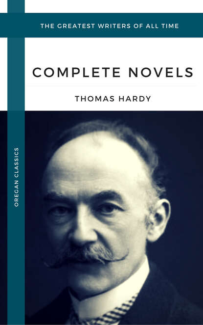 Hardy, Thomas: The Complete Novels (Oregan Classics) (The Greatest Writers of All Time) - Томас Харди (Гарди)