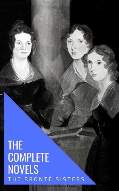 The Bront? Sisters: The Complete Novels — Эмили Бронте