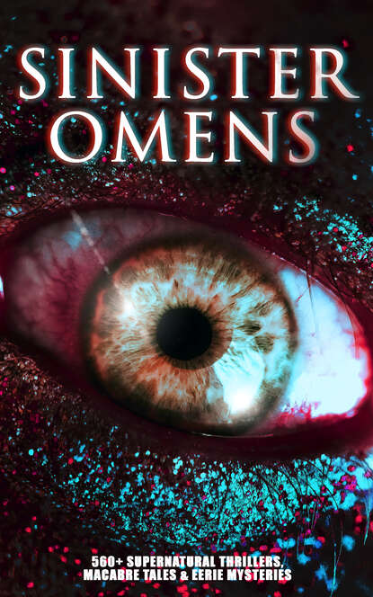 SINISTER OMENS: 560+ Supernatural Thrillers, Macabre Tales & Eerie Mysteries - Гарриет Бичер-Стоу