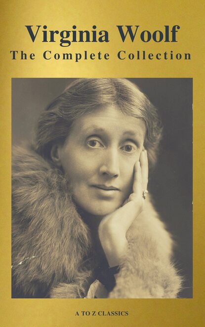 Virginia Woolf: The Complete Collection (Active TOC) (A to Z Classics) - Вирджиния Вулф