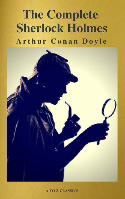 The Complete Collection of Sherlock Holmes — Артур Конан Дойл