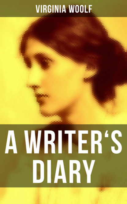 Virginia Woolf: A Writer's Diary — Вирджиния Вулф